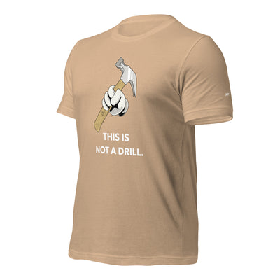 This is not a Drill - Unisex t-shirt