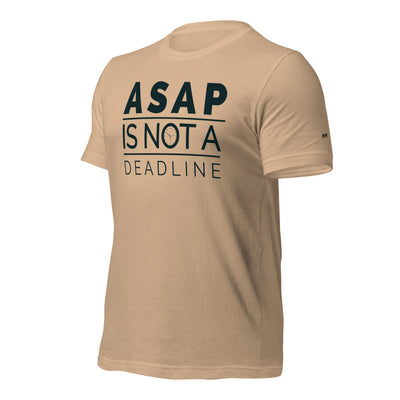 ASAP is not a deadline - Unisex t-shirt