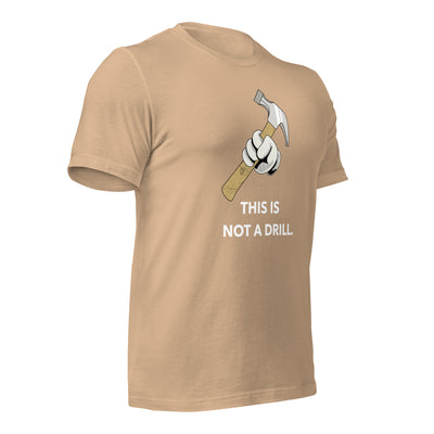 This is not a Drill - Unisex t-shirt