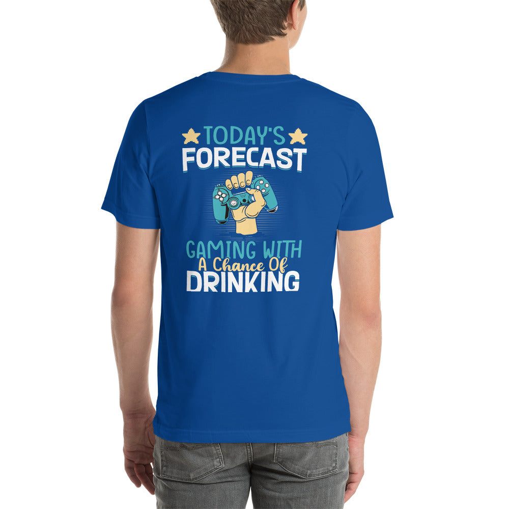 Today's Forecast - Gaming with a Chance of Drinking Unisex t-shirt  ( Back Print )