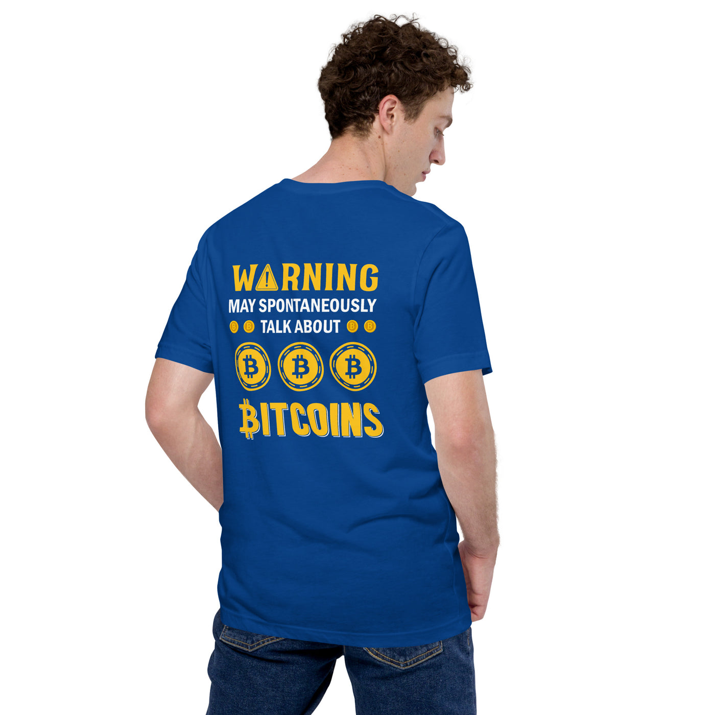 Warning! May Spontaneously talk about Bitcoins - Unisex t-shirt  ( Back Print )