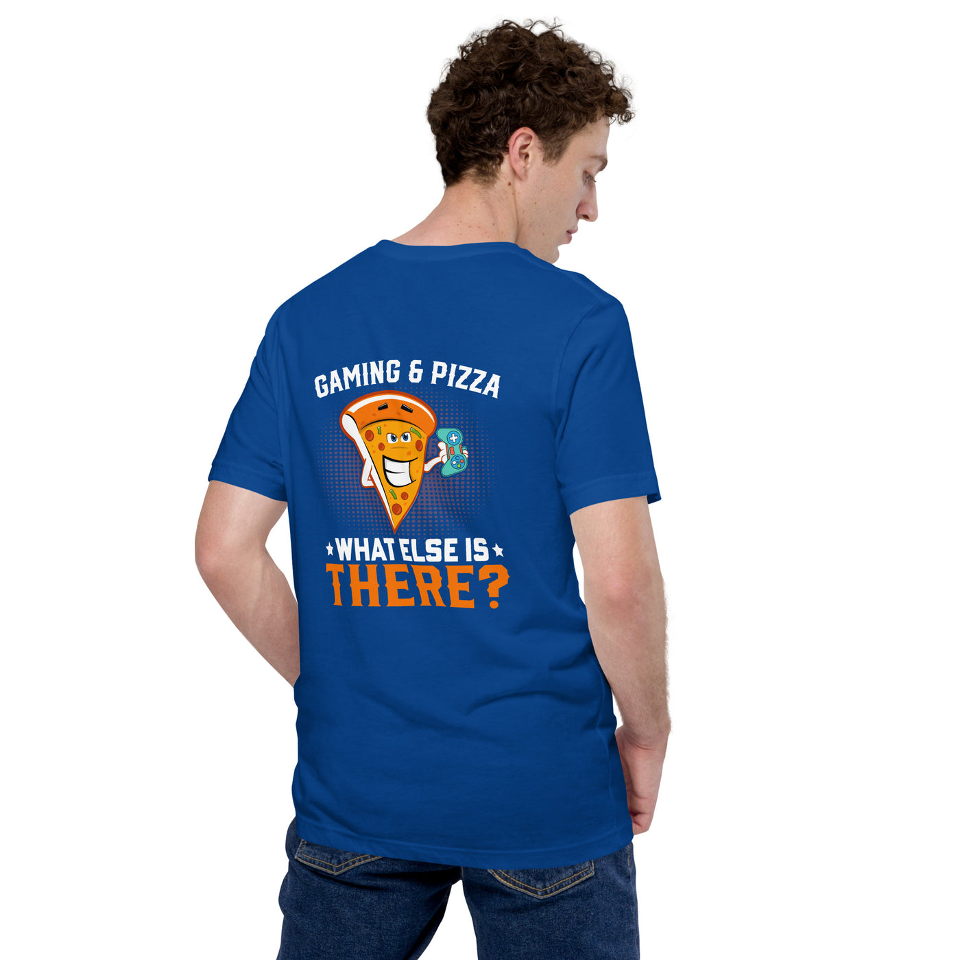 Gaming & Pizza, What else is there? Unisex t-shirt  ( Back Print )