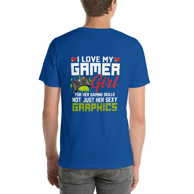 I Love my Gamer Girl for her gaming skills - Unisex t-shirt ( Back Print )