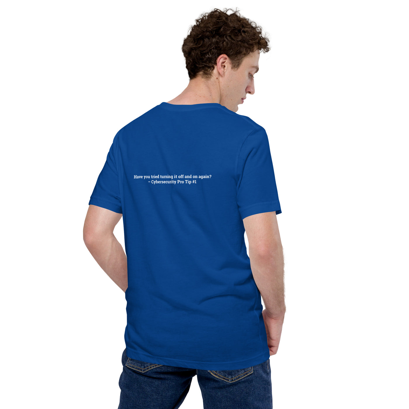 Have you Tried turning it off and on again Cybersecurity Pro Tip 1 - Unisex t-shirt ( Back Print )