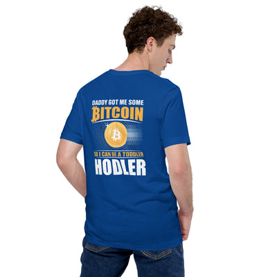 Daddy got me some Bitcoin, so I can be toddler holder - Unisex t-shirt ( Back Print )