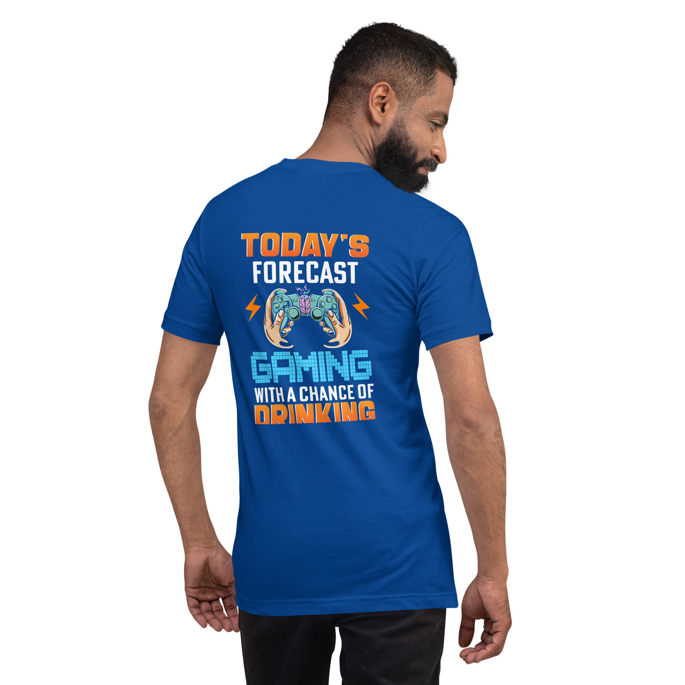 Today's Forecast; Gaming with a Chance of Drinking - Unisex t-shirt ( Back Print )