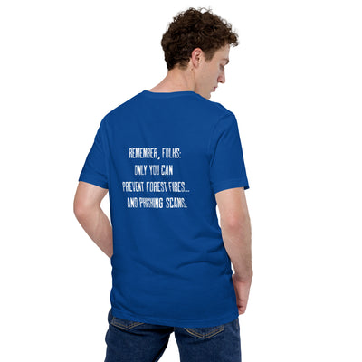 Remember folks only YOU can prevent forest fires and phishing scams - Unisex t-shirt ( Back Print )