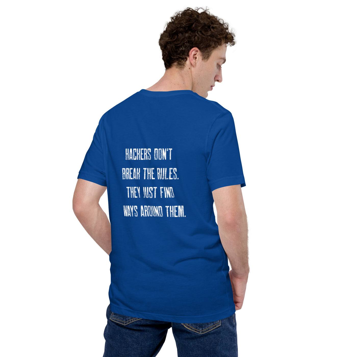 Hackers don't break the rules, they just find ways around them V1 - Unisex t-shirt ( Back Print )