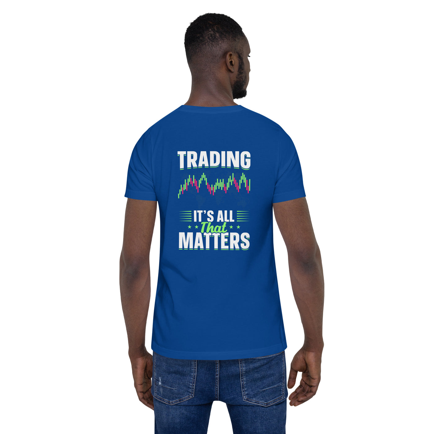 Trading it is all that matters - Unisex t-shirt ( Back Print )