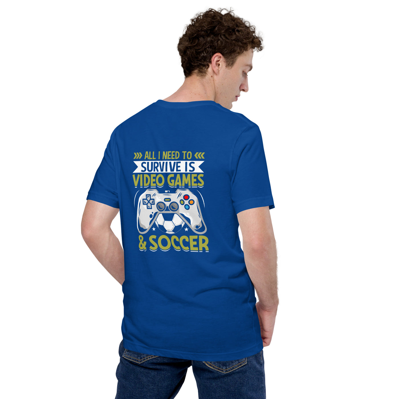 All I Need to survive is Gaming and Soccer - Unisex t-shirt ( Back Print )