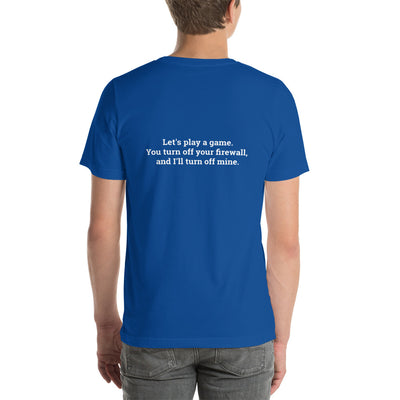 Let's Play a game: You Turn off your firewall and I'll Turn off mine V1 - Unisex t-shirt ( Back Print )