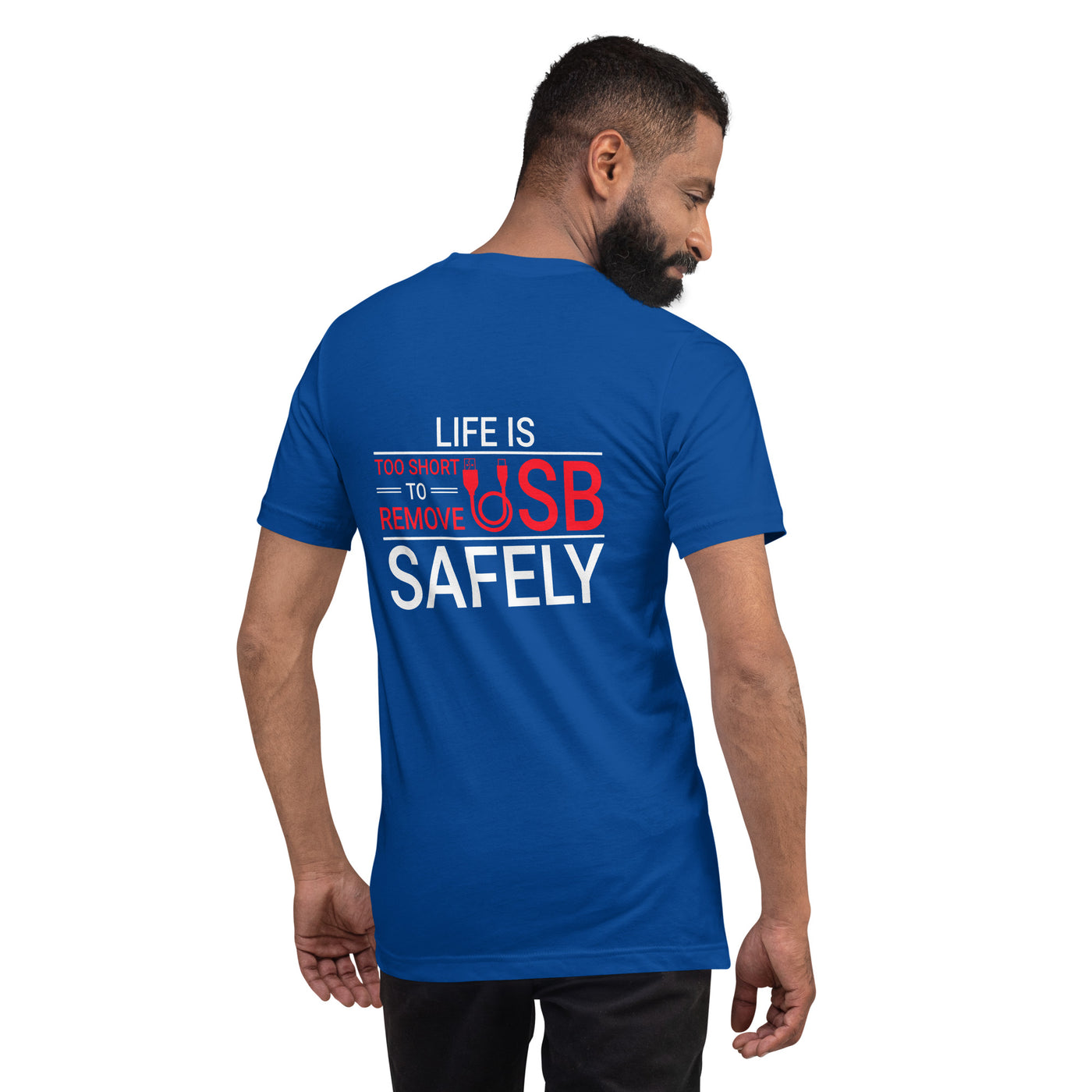 Life is too Short to Remove USB Safely - Unisex t-shirt ( Back Print )