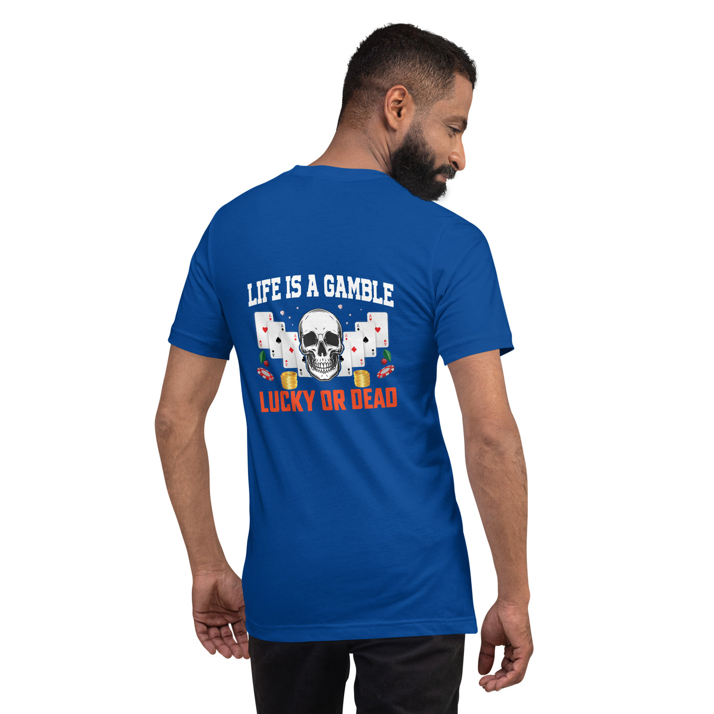 Life is a Gamble; Lucky or Dead - Unisex t-shirt ( Back Print )