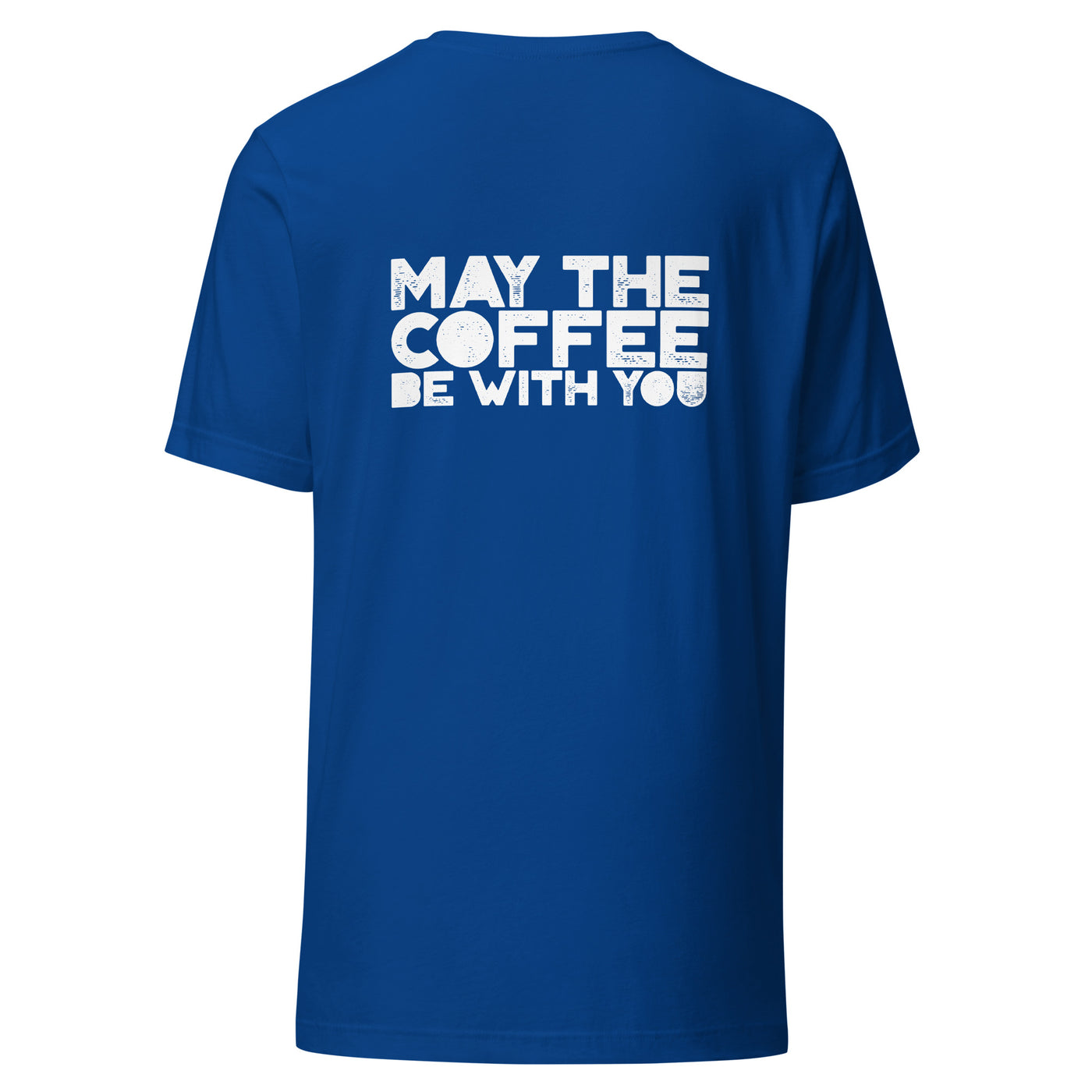 May the Coffee be with You - Unisex t-shirt ( Back Print )