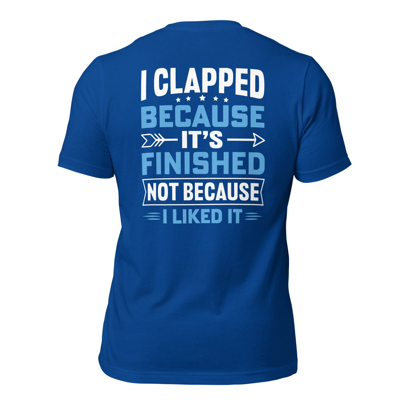 I clapped because - Unisex t-shirt (back print)