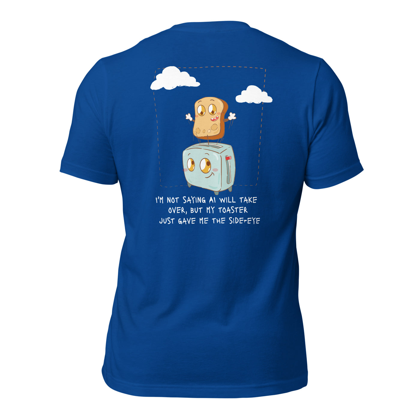 I'm not Saying AI will take over but my toaster - Unisex t-shirt ( Back Print )