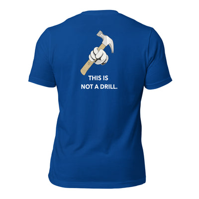 This is not a Drill - Unisex t-shirt (back print)