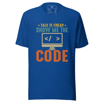 Talk is Cheap! Show me the Code Unisex t-shirt