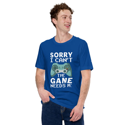 Sorry! I can't, The Game needs me - Unisex t-shirt