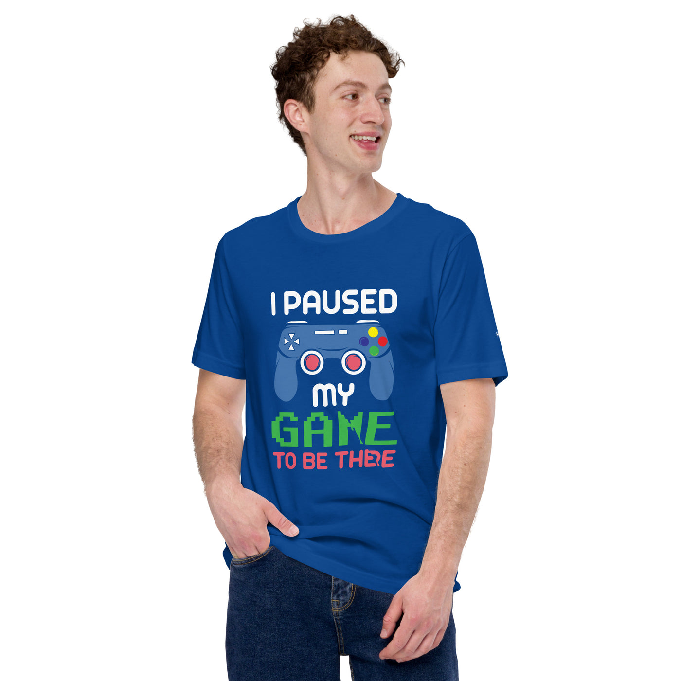 I Paused my Game to be here ( Blue ) - Unisex t-shirt