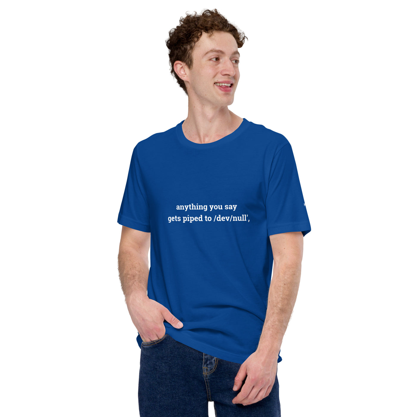 Anything you say Gets piped to devnull - Unisex t-shirt