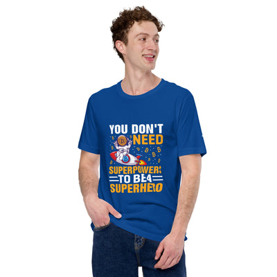 You don't Need superpower to be a Superhero - Unisex t-shirt