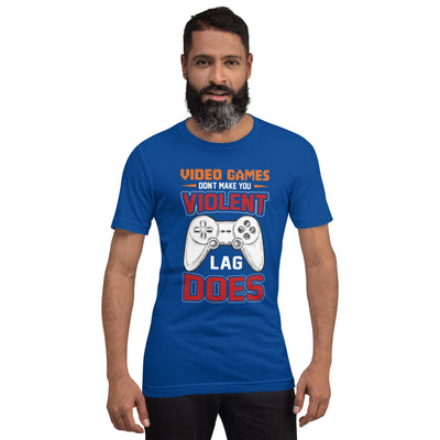 Video Games don't Make you Violent, but Lag does - Unisex t-shirt