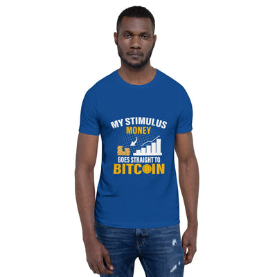 My Stimulus Money Goes Straight to Bitcoin - Unisex t-shirt