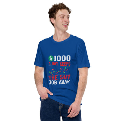 1000 A Day Keeps the Shit Job Away - Unisex t-shirt