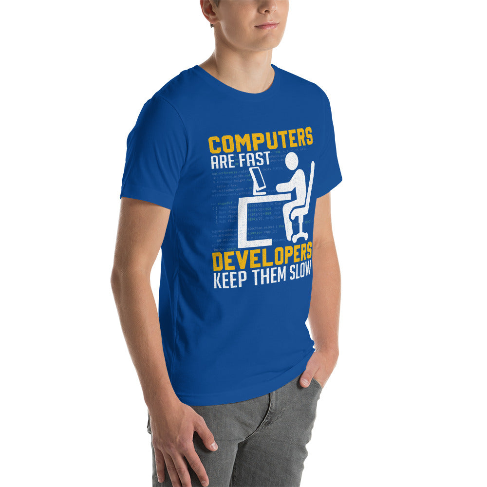 Computers are Fast, Developers make them Slow Unisex t-shirt