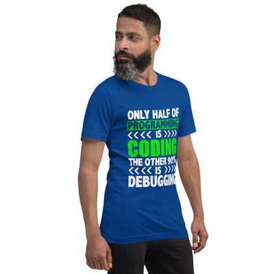 Only half of Programming is Coding -  Unisex t-shirt