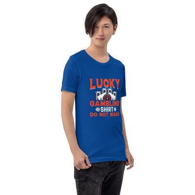 Lucky Gambling Shirt: Do Not Wash - Unisex t-shirt