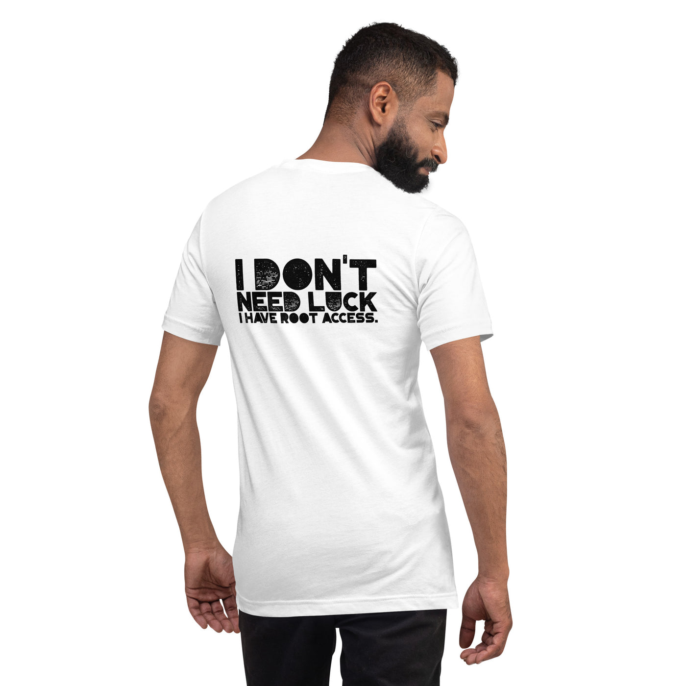 I Don't Need Luck: I Have Root Access - Unisex t-shirt ( Back Print )