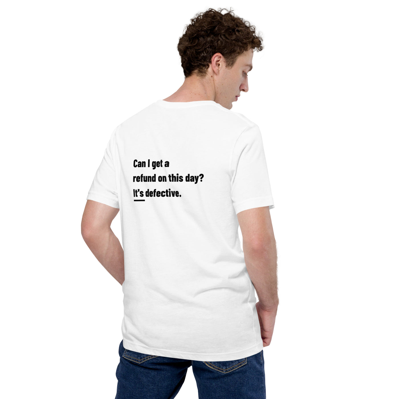 Can I Get a Refund on this Day? It's Defective - Unisex t-shirt ( Back Print )
