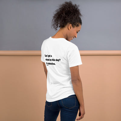 Can I Get a Refund on this Day? It's Defective - Unisex t-shirt ( Back Print )