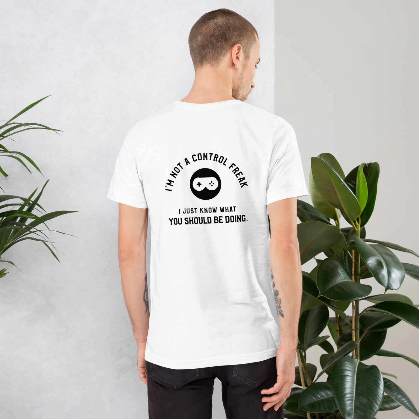 I am not a Control freak, I just Know what you should be doing - Unisex t-shirt ( Back Print )