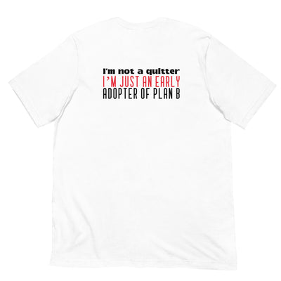 I Am not a Quitter: I Am an early adopter of Plan B - Unisex t-shirt ( Back Print )