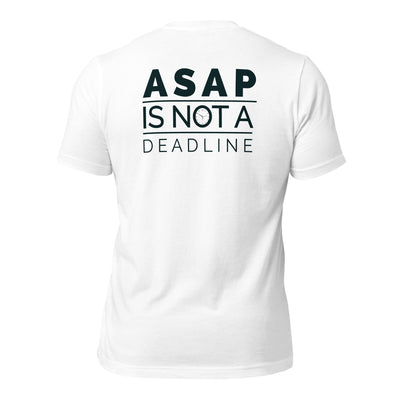 ASAP is not a Deadline - Unisex t-shirt (back print)