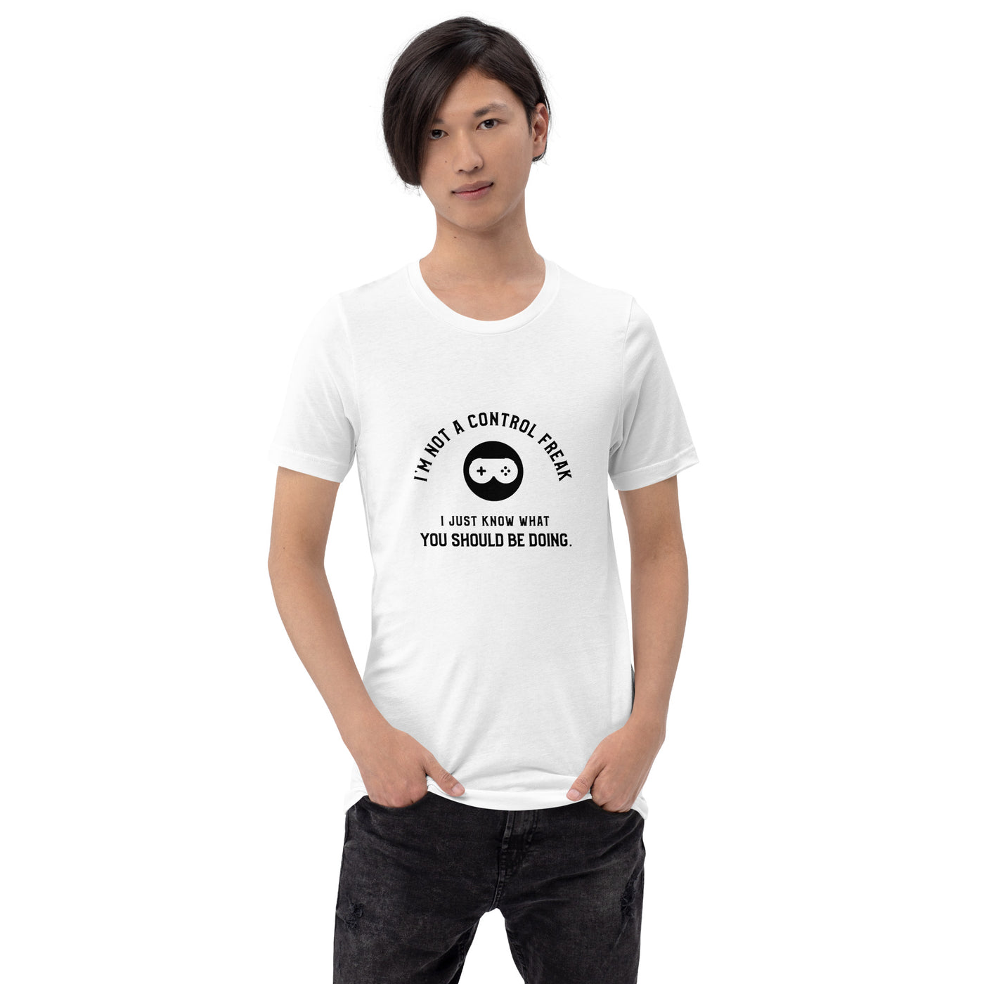 I am not a Control freak, I just Know what you should be doing - Unisex t-shirt