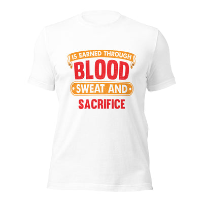 Freedom is earned through Blood, Sweat and Sacrifice - Unisex t-shirt