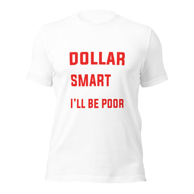 If I had a dollar for every smart thing you say, I'll be poor - Unisex t-shirt