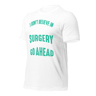 I don't believe in plastic surgery - Unisex t-shirt