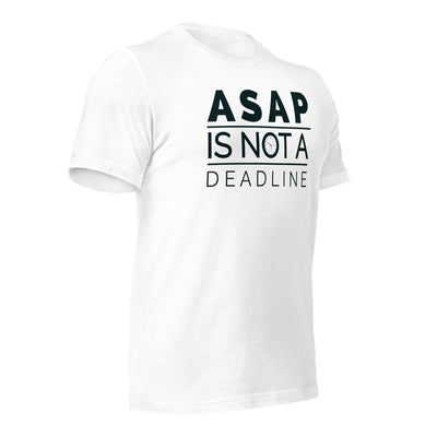 ASAP is not a deadline - Unisex t-shirt