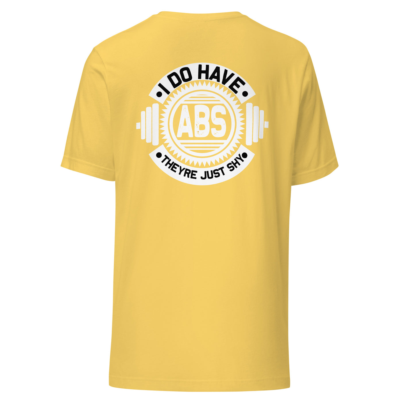 I do have ABS, they are just shy - Unisex t-shirt ( Back Print )