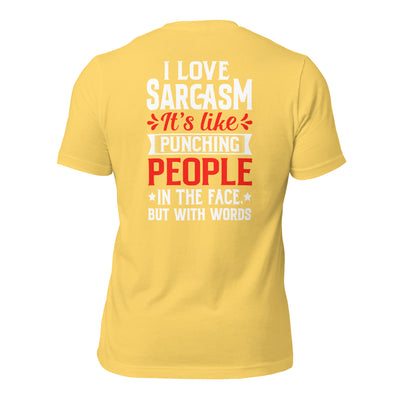 I love sarcasm; it's like punching people in the face, but with words - Unisex t-shirt ( Back Print )