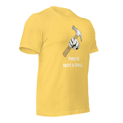 This is not a Drill - Unisex t-shirt