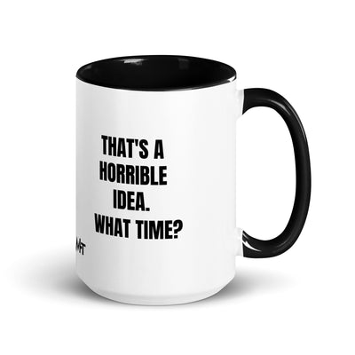 That's a horrible idea. What time? - Mug with Color Inside