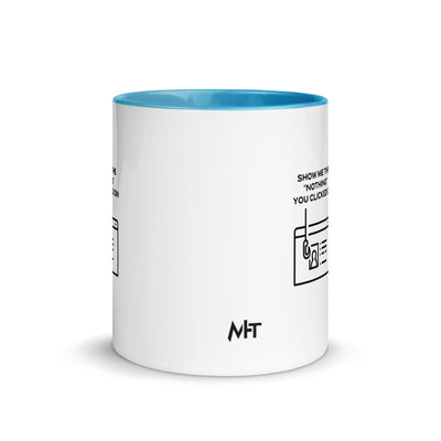 Show me the Nothing you Clicked on in Dark Text - Mug with Color Inside