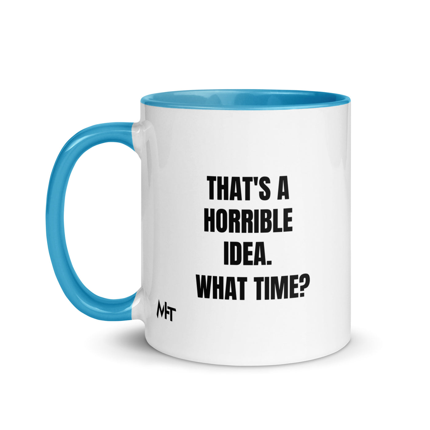 That's a horrible idea. What time? - Mug with Color Inside