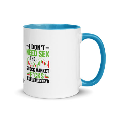I don't Need sex, the Stock Market Fucks my life anyway in Dark Text - Mug with Color Inside